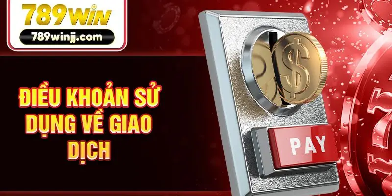 Điều khoản sử dụng về giao dịch Điều khoản sử dụng về giao dịch