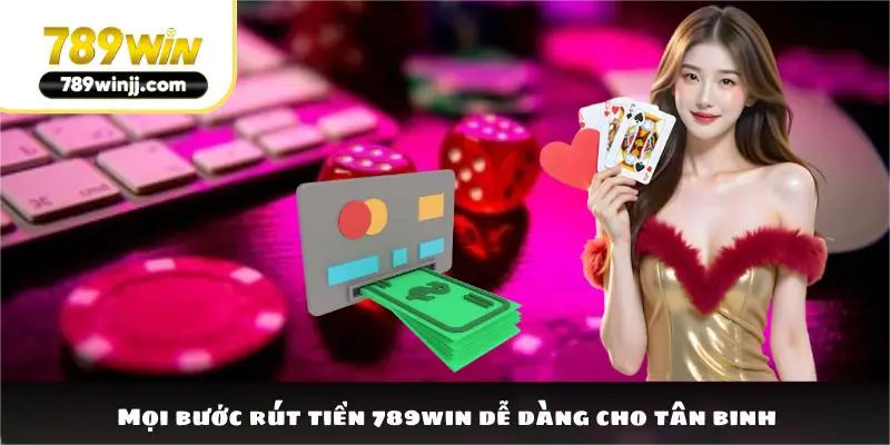Mọi bước rút tiền 789win dễ dàng cho tân binh Mọi bước rút tiền 789win dễ dàng cho tân binh
