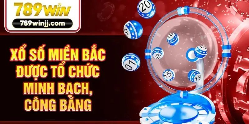 Xổ số miền Bắc được tổ chức minh bạch, công bằng