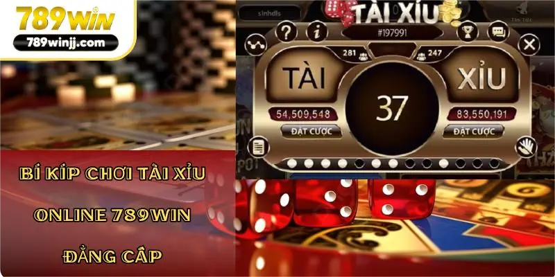 Bí kíp chơi Tài Xỉu Online 789Win đẳng cấp Bí kíp chơi Tài Xỉu Online 789Win đẳng cấp